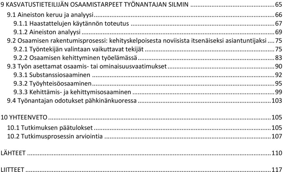 .. 83 9.3 Työn asettamat osaamis- tai ominaisuusvaatimukset... 90 9.3.1 Substanssiosaaminen... 92 9.3.2 Työyhteisöosaaminen... 95 9.3.3 Kehittämis- ja kehittymisosaaminen... 99 9.