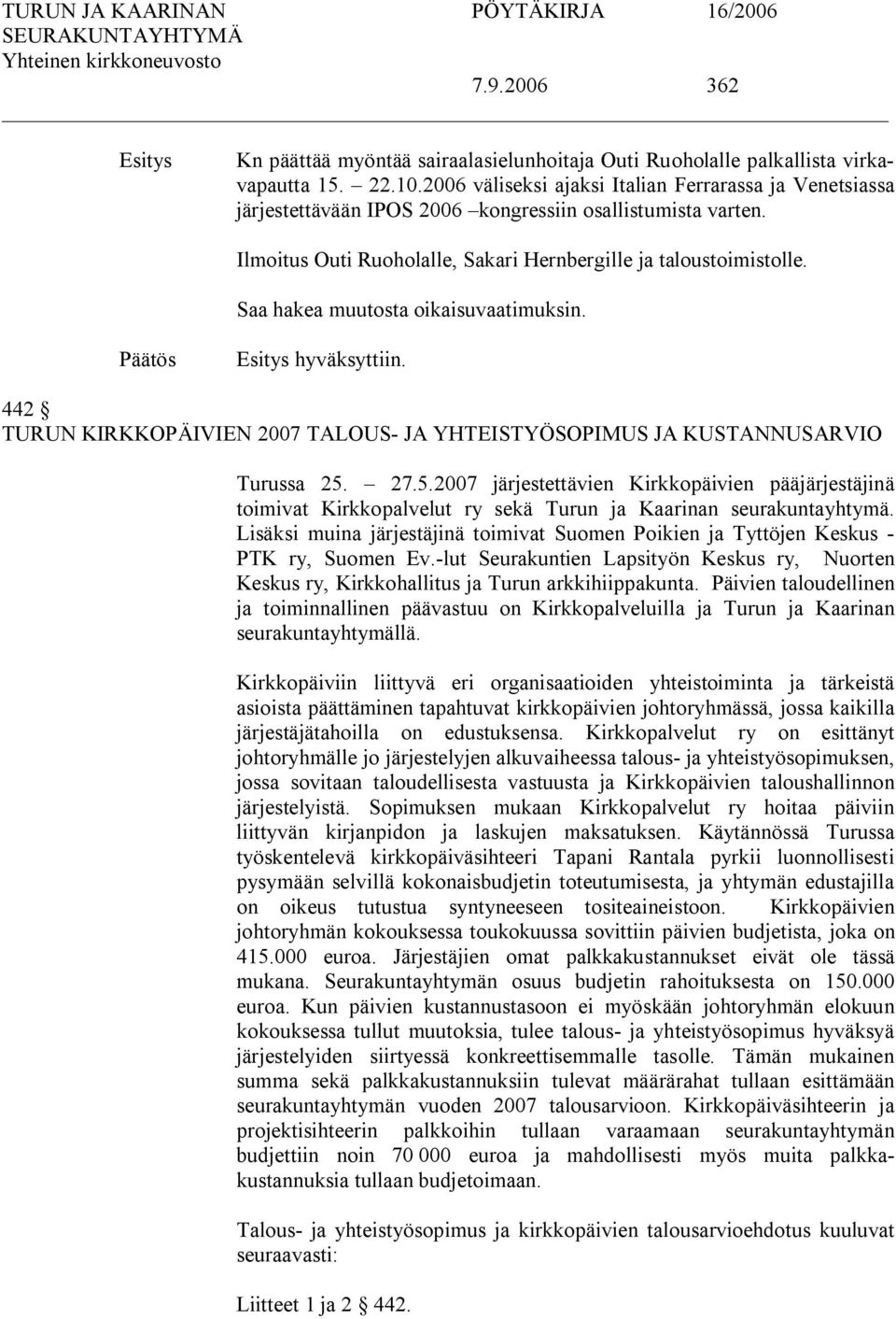 442 TURUN KIRKKOPÄIVIEN 2007 TALOUS JA YHTEISTYÖSOPIMUS JA KUSTANNUSARVIO Turussa 25.