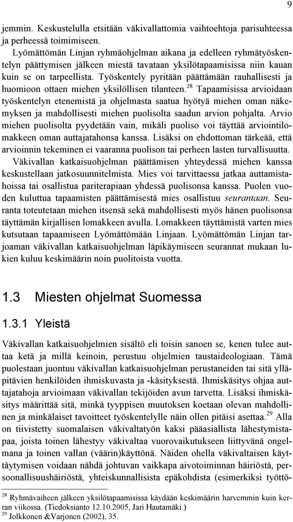 Työskentely pyritään päättämään rauhallisesti ja huomioon ottaen miehen yksilöllisen tilanteen.