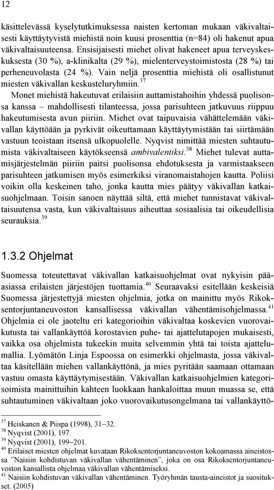 Vain neljä prosenttia miehistä oli osallistunut miesten väkivallan keskusteluryhmiin.