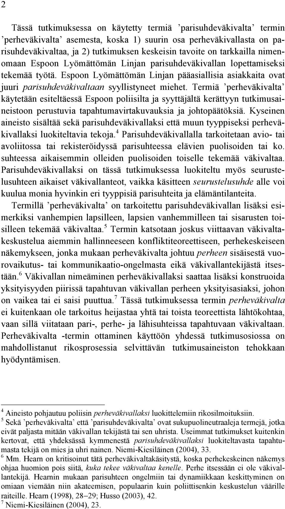 Espoon Lyömättömän Linjan pääasiallisia asiakkaita ovat juuri parisuhdeväkivaltaan syyllistyneet miehet.