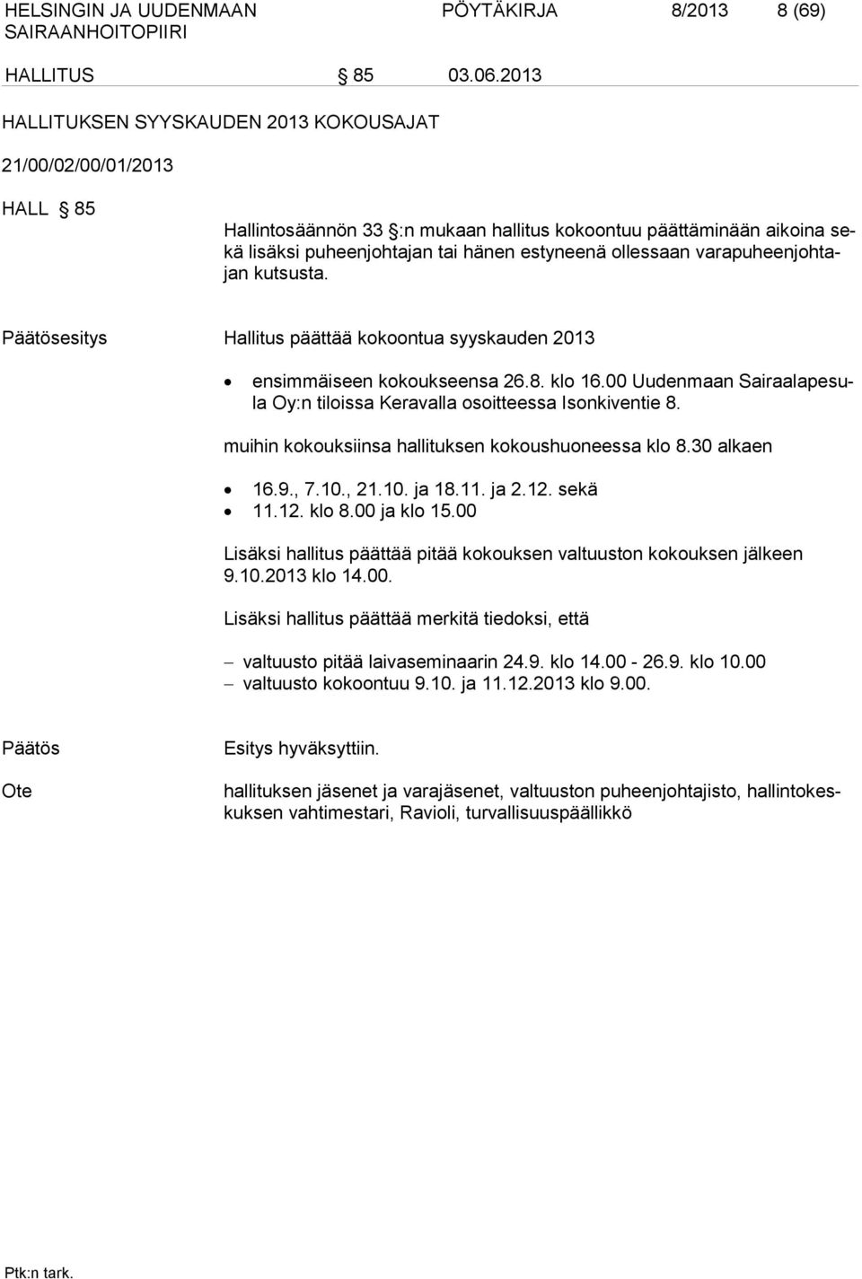 varapuheenjohtajan kutsusta. Päätösesitys Hallitus päättää kokoontua syyskauden 2013 ensimmäiseen kokoukseensa 26.8. klo 16.