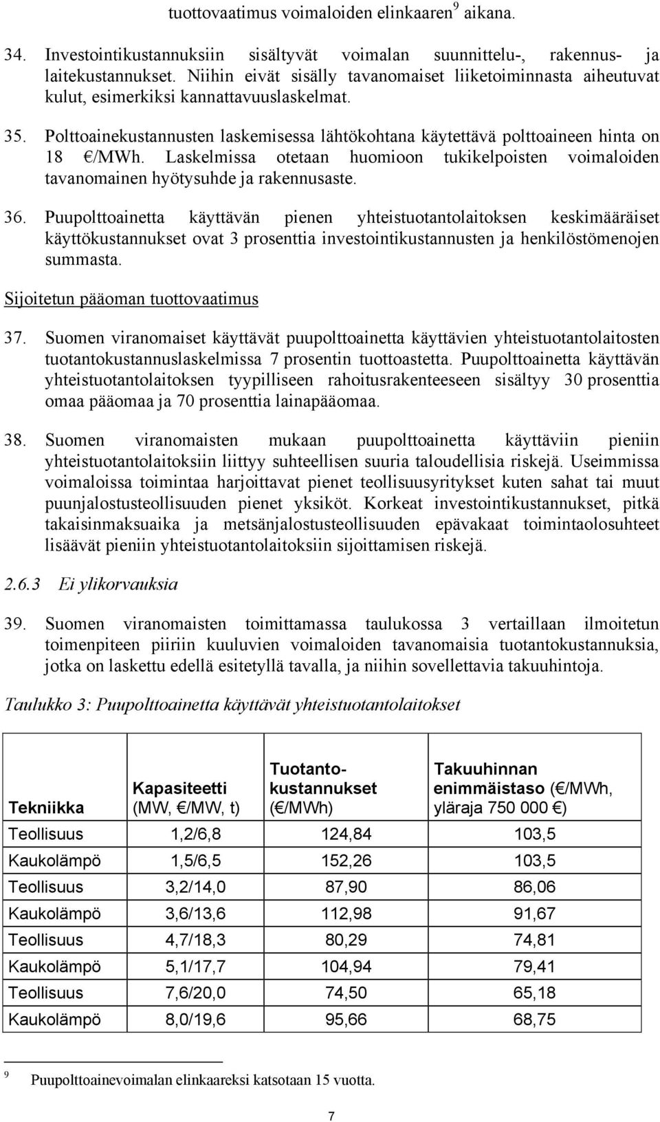 Laskelmissa otetaan huomioon tukikelpoisten voimaloiden tavanomainen hyötysuhde ja rakennusaste. 36.