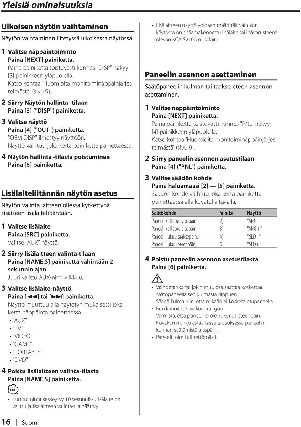 2 Siirry Näytön hallinta -tilaan Paina [3] ("DISP") painiketta. 3 Valitse näyttö Paina [4] ("OUT") painiketta. "OEM DISP" ilmestyy näyttöön. vaihtuu joka kerta painiketta painettaessa.