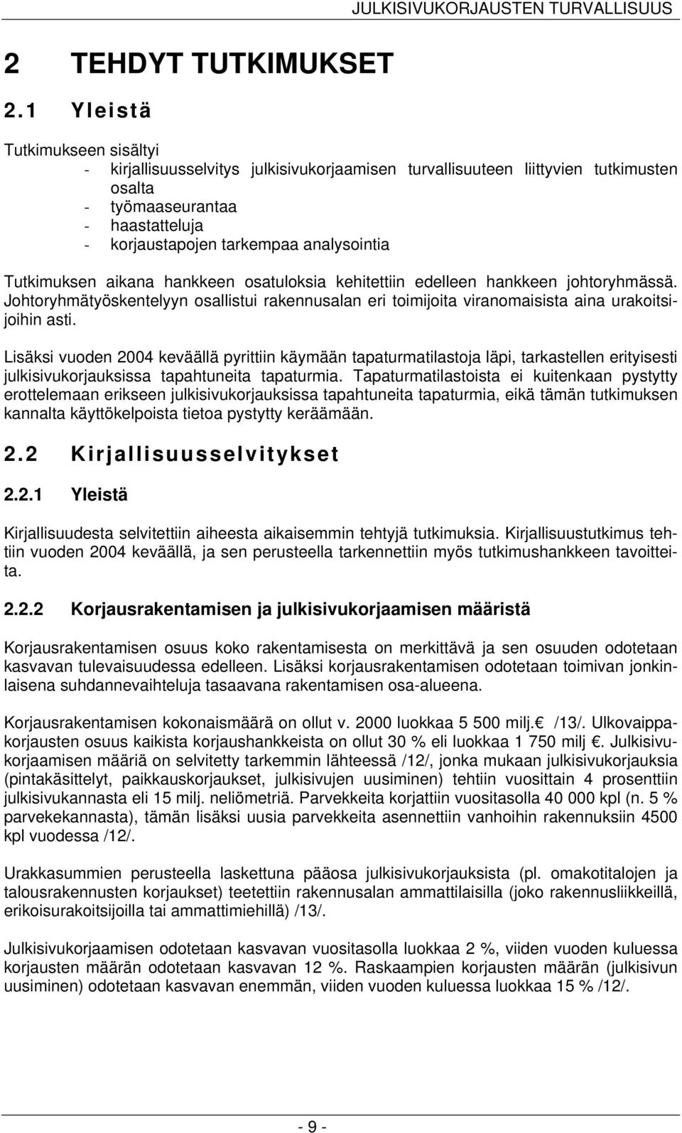 korjaustapojen tarkempaa analysointia Tutkimuksen aikana hankkeen osatuloksia kehitettiin edelleen hankkeen johtoryhmässä.