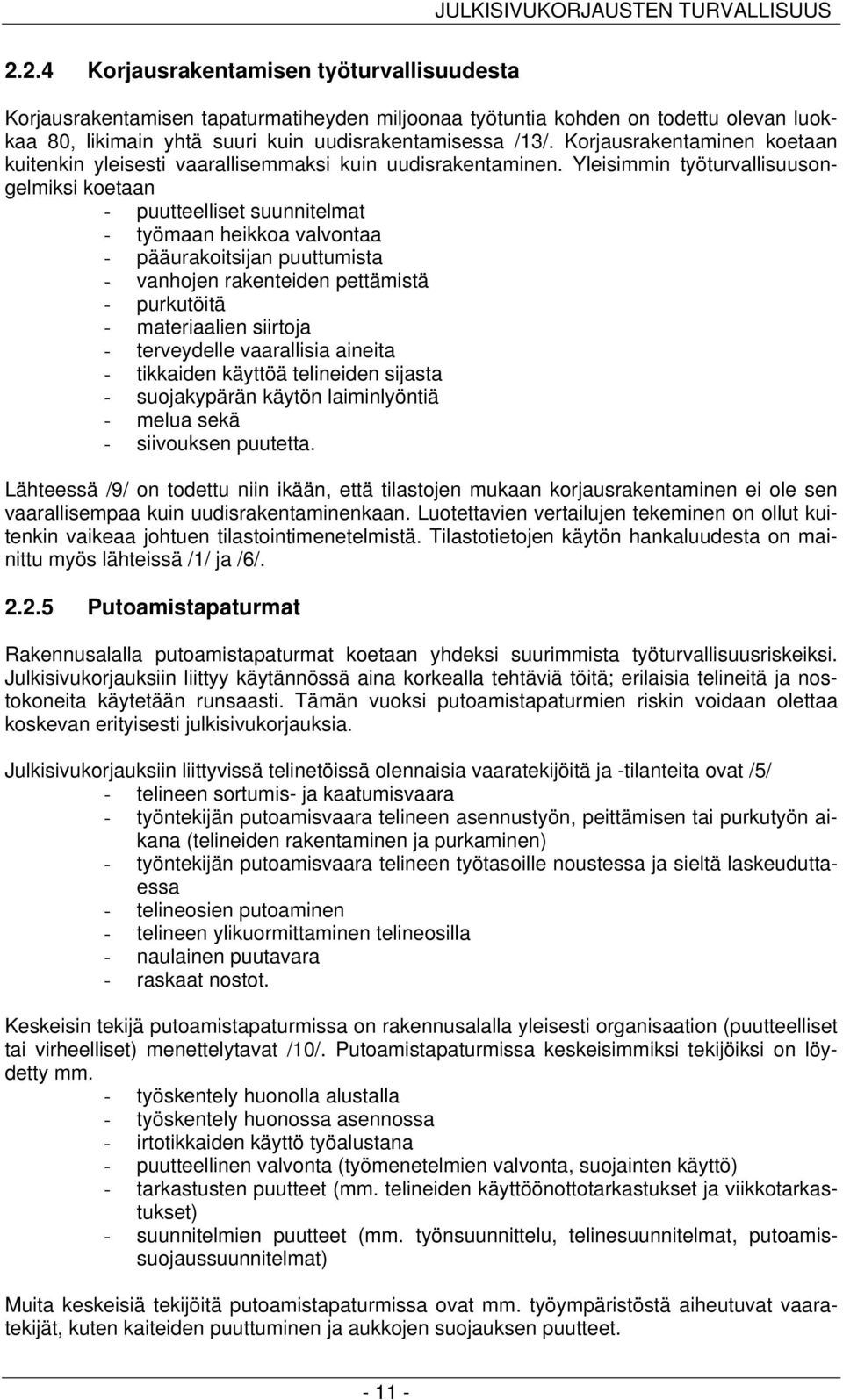 Korjausrakentaminen koetaan kuitenkin yleisesti vaarallisemmaksi kuin uudisrakentaminen.