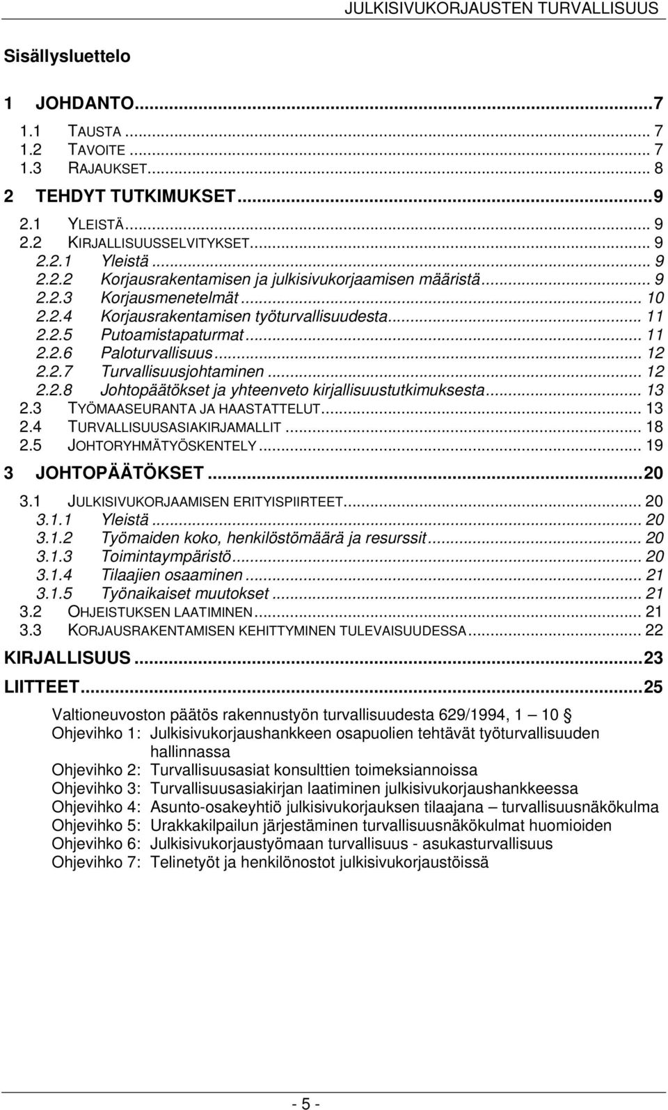 .. 12 2.2.7 Turvallisuusjohtaminen... 12 2.2.8 Johtopäätökset ja yhteenveto kirjallisuustutkimuksesta... 13 2.3 TYÖMAASEURANTA JA HAASTATTELUT... 13 2.4 TURVALLISUUSASIAKIRJAMALLIT... 18 2.