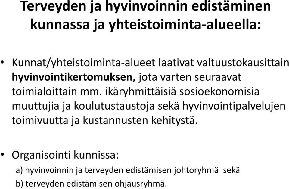 ikäryhmittäisiä sosioekonomisia muuttujia ja koulutustaustoja sekä hyvinvointipalvelujen toimivuutta ja