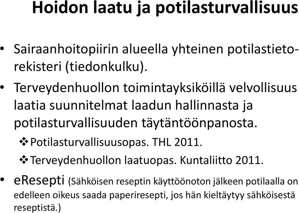 täytäntöönpanosta. Potilasturvallisuusopas. THL 2011. Terveydenhuollon laatuopas. Kuntaliitto 2011.