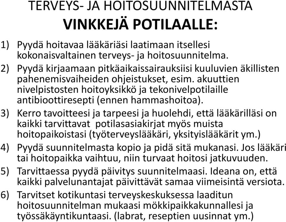 akuuttien nivelpistosten hoitoyksikkö ja tekonivelpotilaille antibioottiresepti (ennen hammashoitoa).