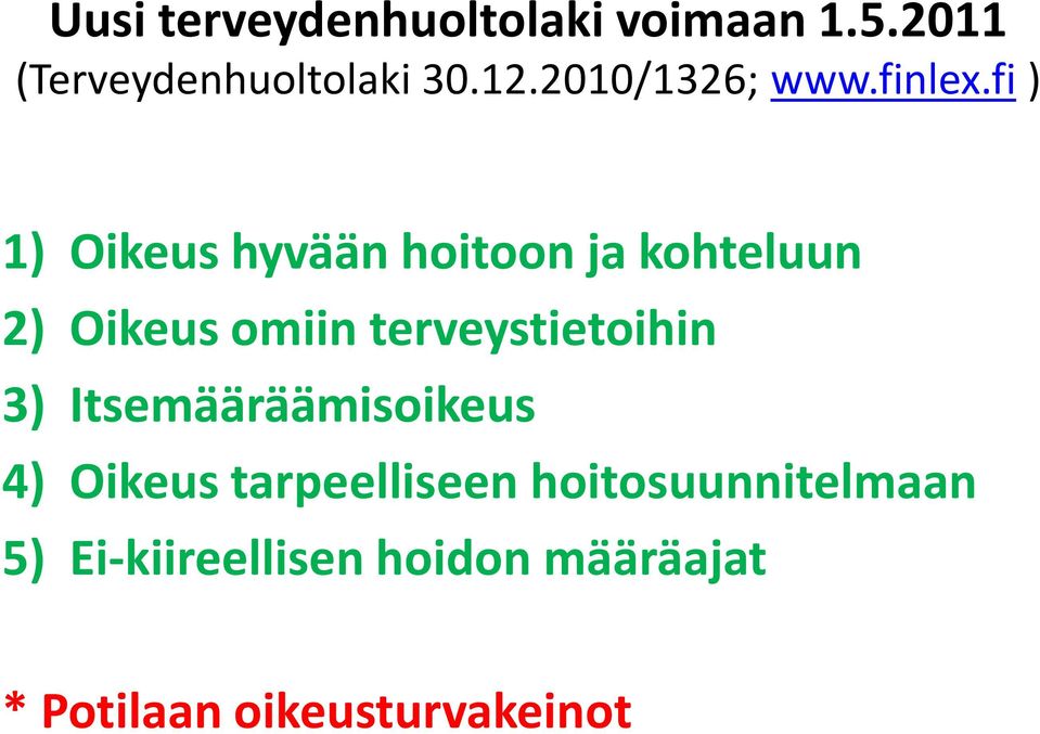 fi ) 1) Oikeus hyvään hoitoon ja kohteluun 2) Oikeus omiin