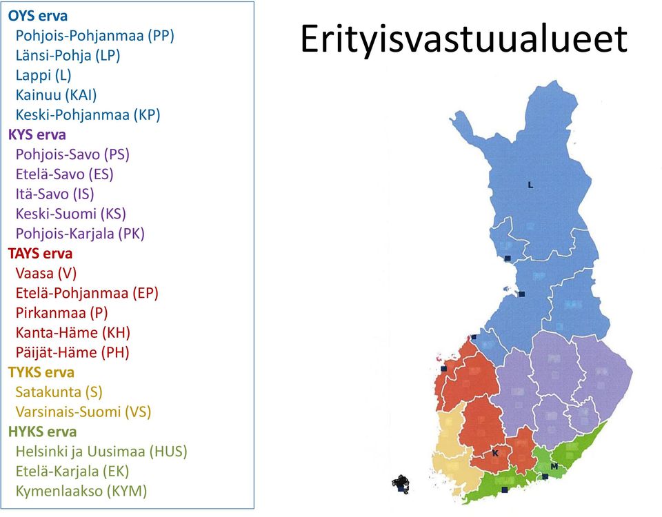 (V) Etelä-Pohjanmaa (EP) Pirkanmaa (P) Kanta-Häme (KH) Päijät-Häme (PH) TYKS erva Satakunta (S)