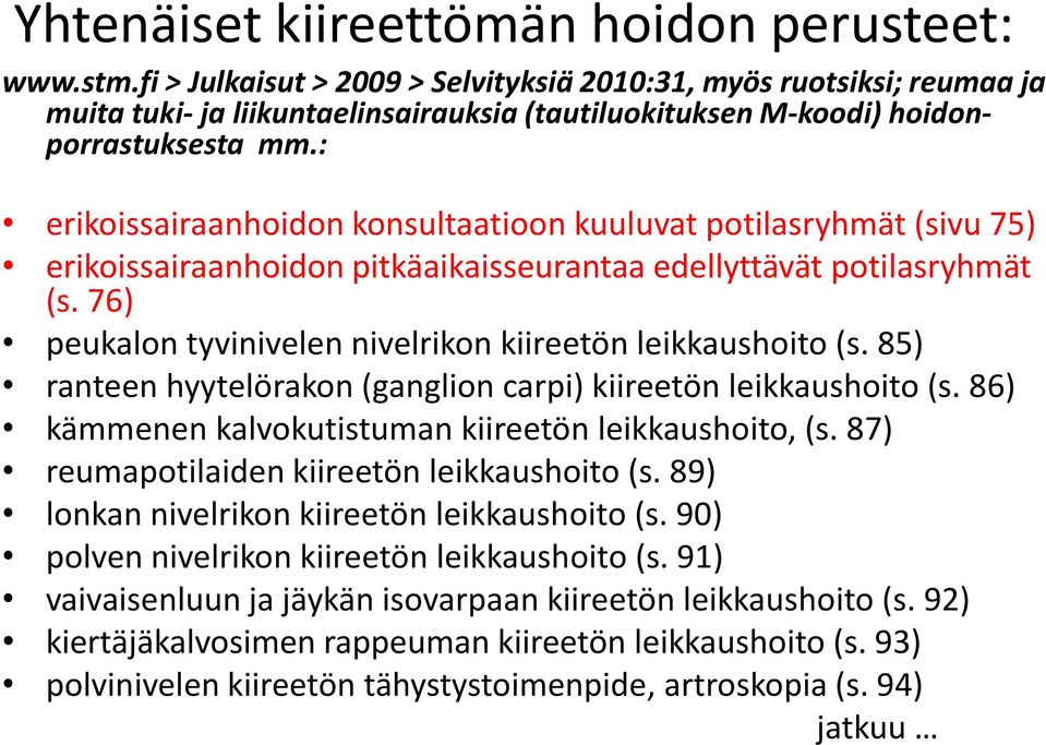 : erikoissairaanhoidon konsultaatioon kuuluvat potilasryhmät (sivu 75) erikoissairaanhoidon pitkäaikaisseurantaa edellyttävät potilasryhmät (s.