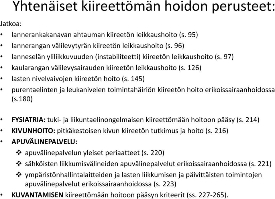 145) purentaelinten ja leukanivelen toimintahäiriön kiireetön hoito erikoissairaanhoidossa (s.180) FYSIATRIA: tuki- ja liikuntaelinongelmaisen kiireettömään hoitoon pääsy (s.