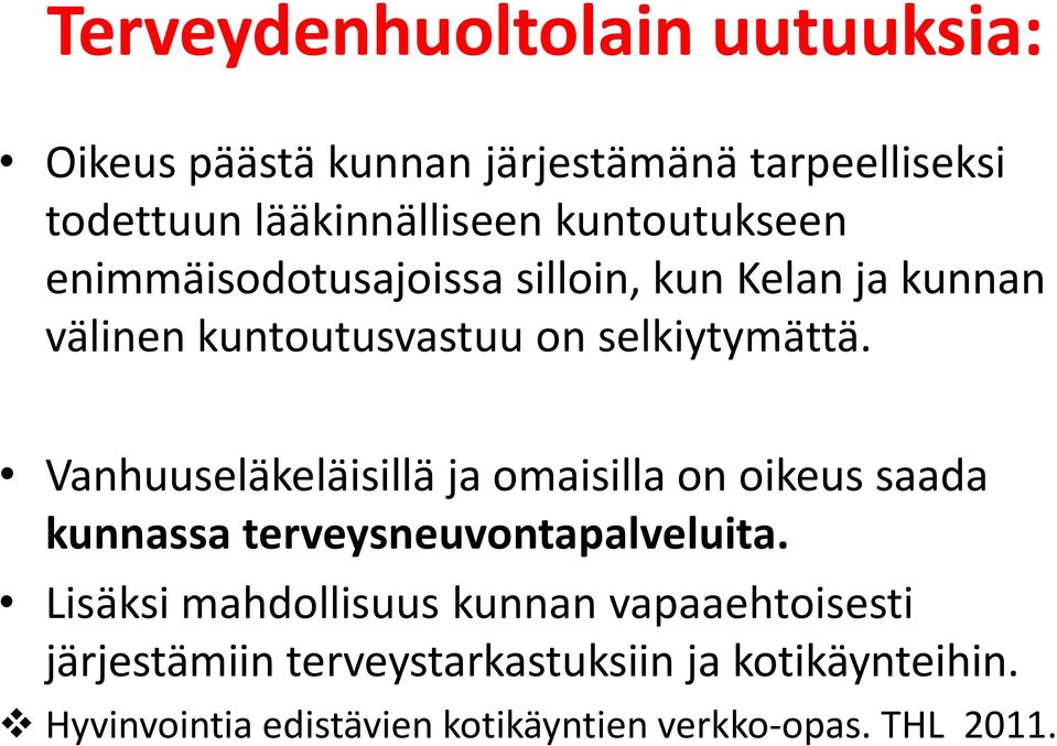 Vanhuuseläkeläisillä ja omaisilla on oikeus saada kunnassa terveysneuvontapalveluita.