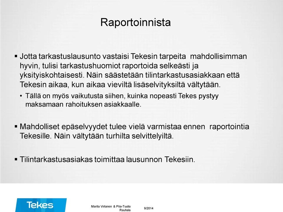 Tällä on myös vaikutusta siihen, kuinka nopeasti Tekes pystyy maksamaan rahoituksen asiakkaalle.