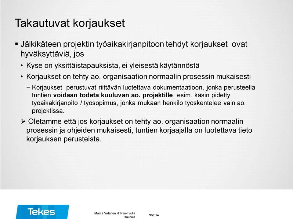 organisaation normaalin prosessin mukaisesti Korjaukset perustuvat riittävän luotettava dokumentaatioon, jonka perusteella tuntien voidaan todeta kuuluvan