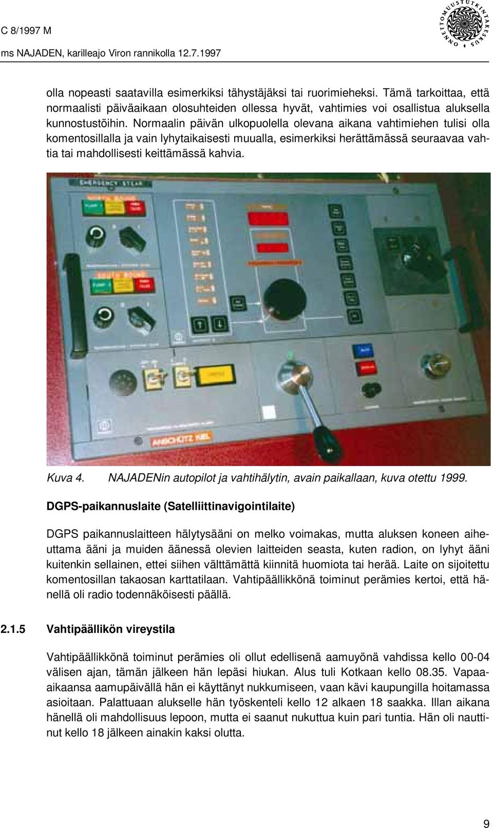 Kuva 4. NAJADENin autopilot ja vahtihälytin, avain paikallaan, kuva otettu 1999.