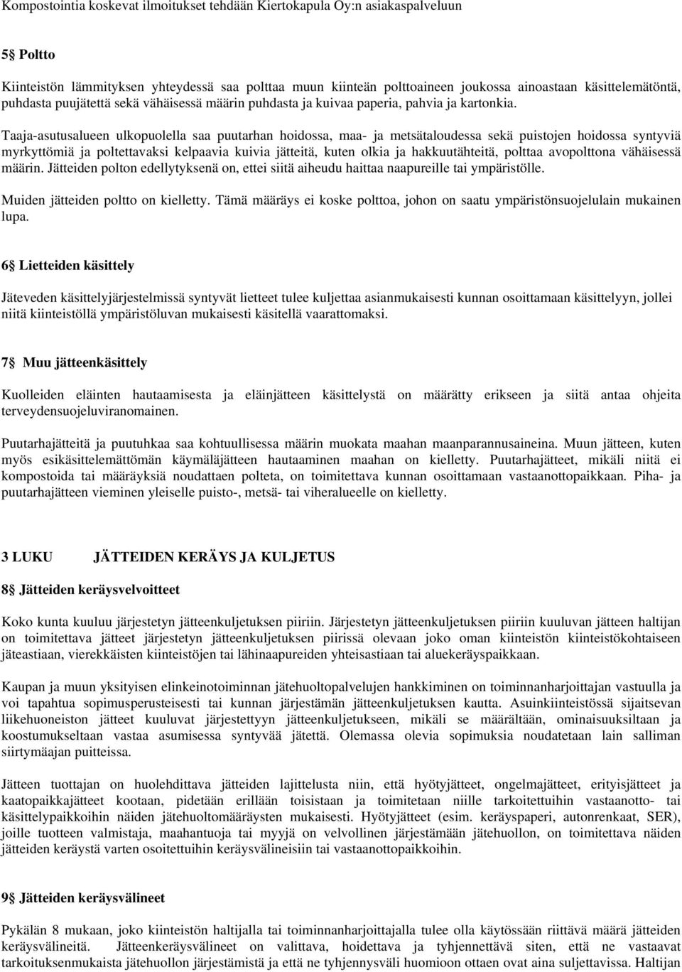 Taaja-asutusalueen ulkopuolella saa puutarhan hoidossa, maa- ja metsätaloudessa sekä puistojen hoidossa syntyviä myrkyttömiä ja poltettavaksi kelpaavia kuivia jätteitä, kuten olkia ja hakkuutähteitä,