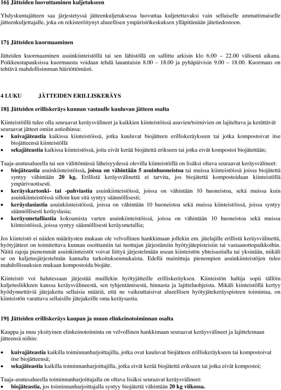 00 välisenä aikana. Poikkeustapauksissa kuormausta voidaan tehdä lauantaisin 8.00 18.00 ja pyhäpäivisin 9.00 18.00. Kuormaus on tehtävä mahdollisimman häiriöttömästi.