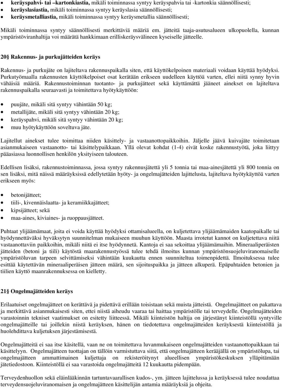 jätteitä taaja-asutusalueen ulkopuolella, kunnan ympäristöviranhaltija voi määrätä hankkimaan erilliskeräysvälineen kyseiselle jätteelle.
