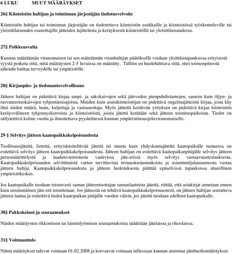 27 Poikkeusvalta Kunnan määräämän viranomaisen tai sen määräämän viranhaltijan päätöksellä voidaan yksittäistapauksissa erityisestä syystä poiketa siitä, mitä määräysten 2-5 luvuissa on määrätty.
