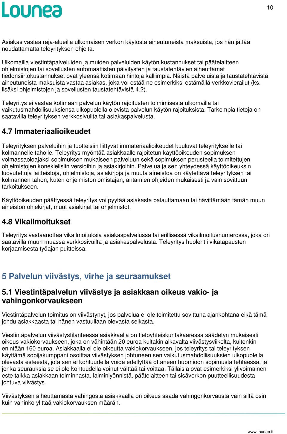 tiedonsiirtokustannukset ovat yleensä kotimaan hintoja kalliimpia.