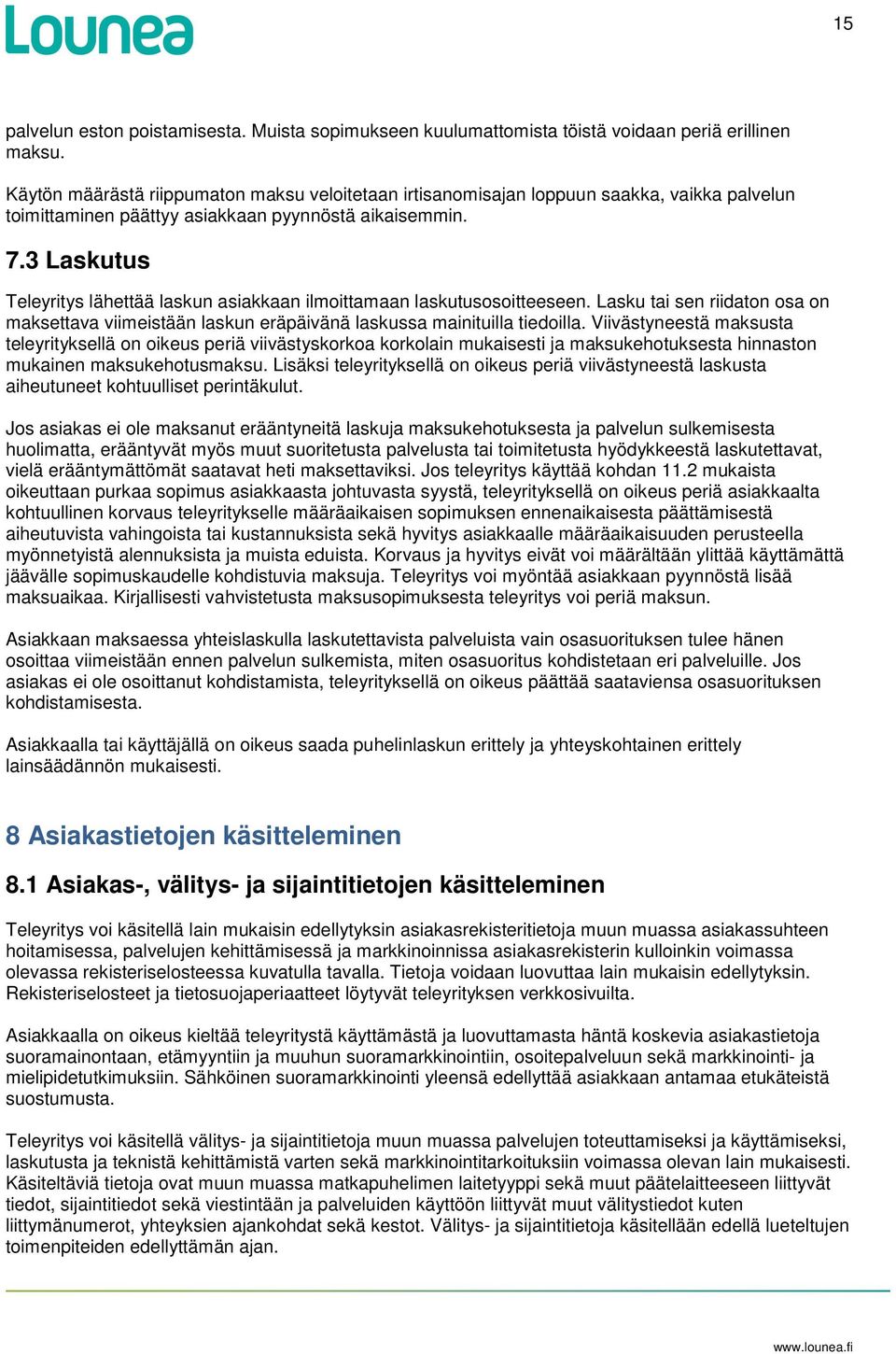 3 Laskutus Teleyritys lähettää laskun asiakkaan ilmoittamaan laskutusosoitteeseen. Lasku tai sen riidaton osa on maksettava viimeistään laskun eräpäivänä laskussa mainituilla tiedoilla.