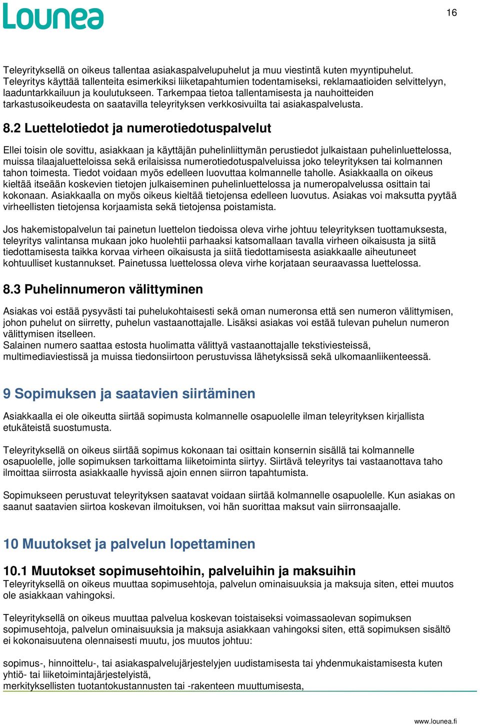 Tarkempaa tietoa tallentamisesta ja nauhoitteiden tarkastusoikeudesta on saatavilla teleyrityksen verkkosivuilta tai asiakaspalvelusta. 8.