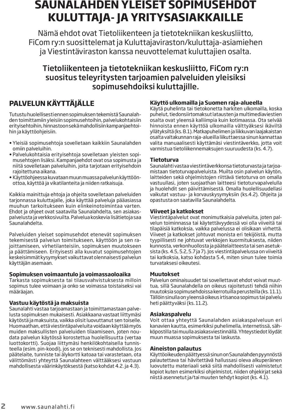 Tietoliikenteen ja tietotekniikan keskusliitto, FiCom ry:n suositus teleyritysten tarjoamien palveluiden yleisiksi sopimusehdoiksi kuluttajille.