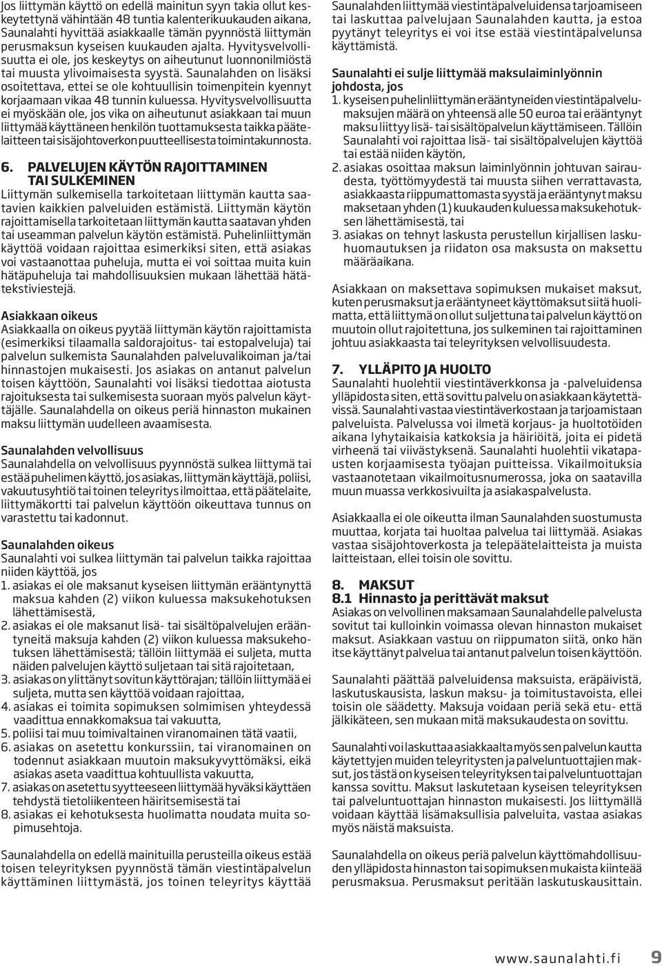 Saunalahden on lisäksi osoitettava, ettei se ole kohtuullisin toimenpitein kyennyt korjaamaan vikaa 48 tunnin kuluessa.