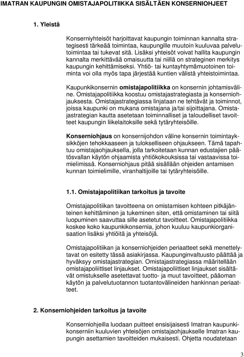 Lisäksi yhteisöt voivat hallita kaupungin kannalta merkittävää omaisuutta tai niillä on strateginen merkitys kaupungin kehittämiseksi.