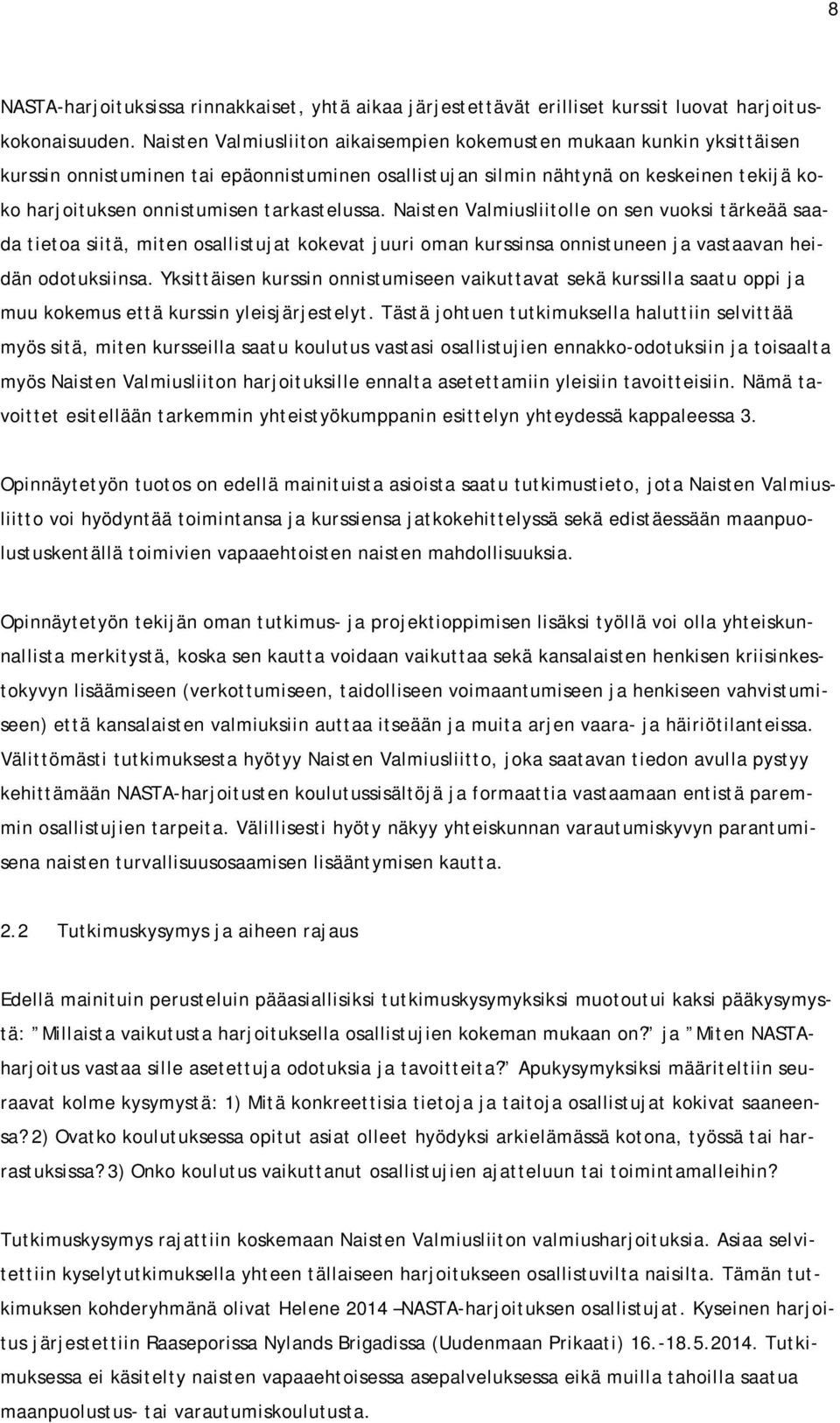 tarkastelussa. Naisten Valmiusliitolle on sen vuoksi tärkeää saada tietoa siitä, miten osallistujat kokevat juuri oman kurssinsa onnistuneen ja vastaavan heidän odotuksiinsa.