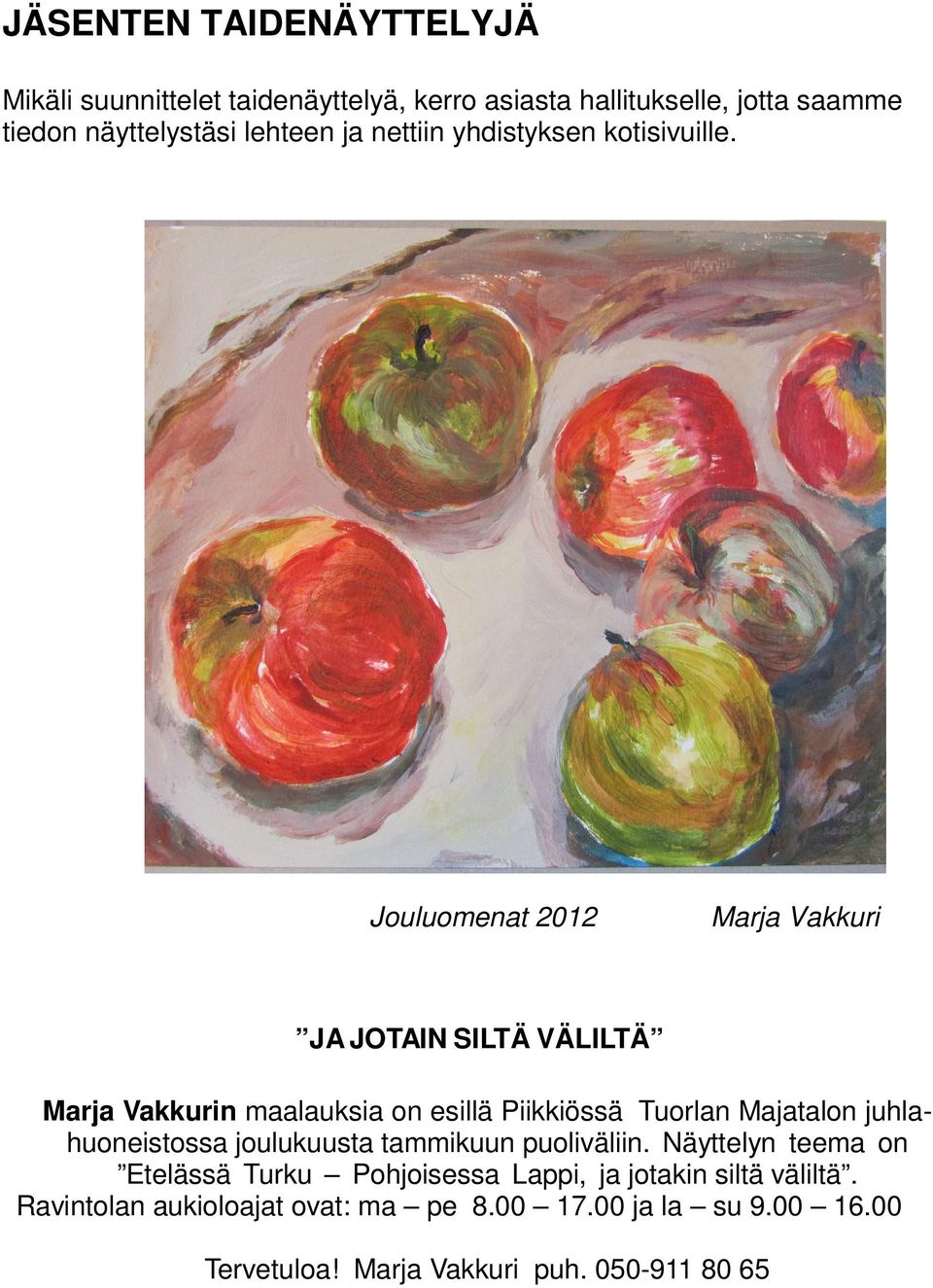 Jouluomenat 2012 Marja Vakkuri JA JOTAIN SILTÄ VÄLILTÄ Marja Vakkurin maalauksia on esillä Piikkiössä Tuorlan Majatalon