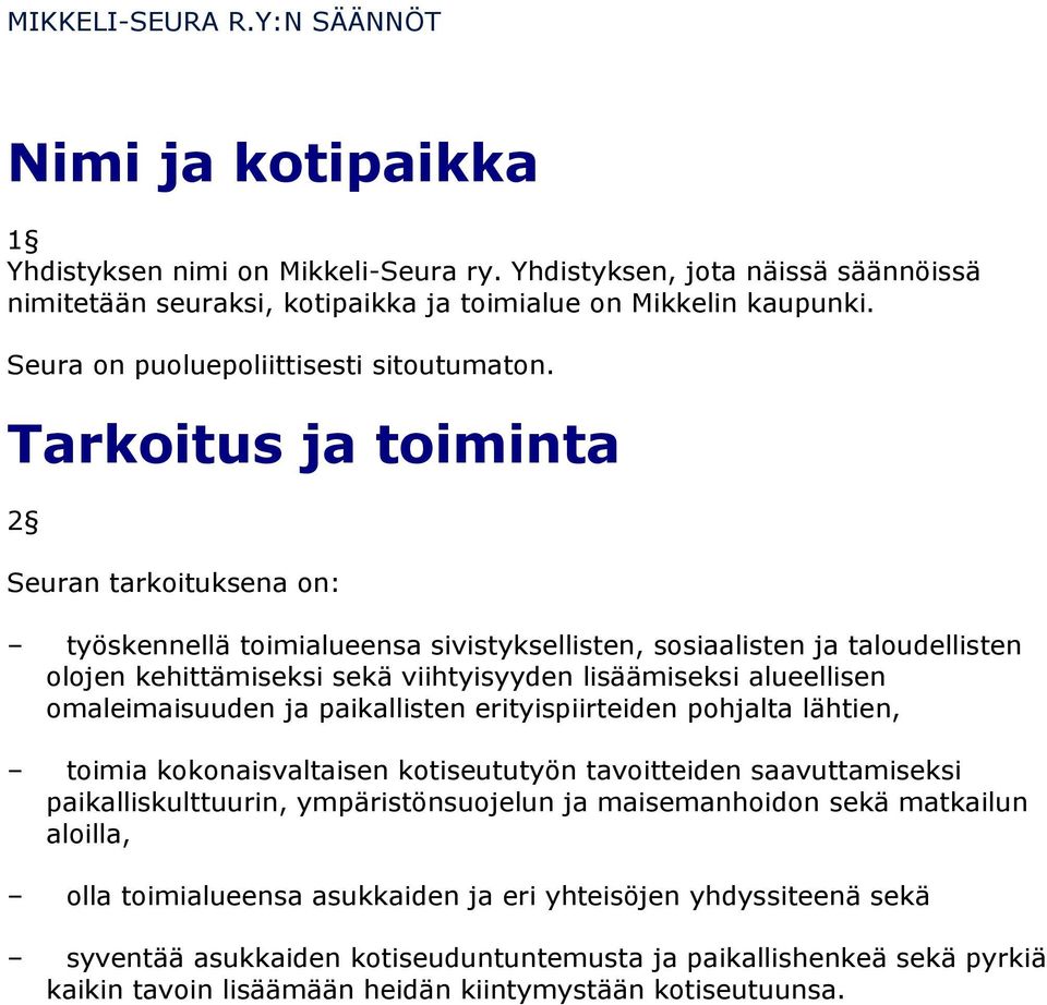 Tarkoitus ja toiminta 2 Seuran tarkoituksena on: työskennellä toimialueensa sivistyksellisten, sosiaalisten ja taloudellisten olojen kehittämiseksi sekä viihtyisyyden lisäämiseksi alueellisen