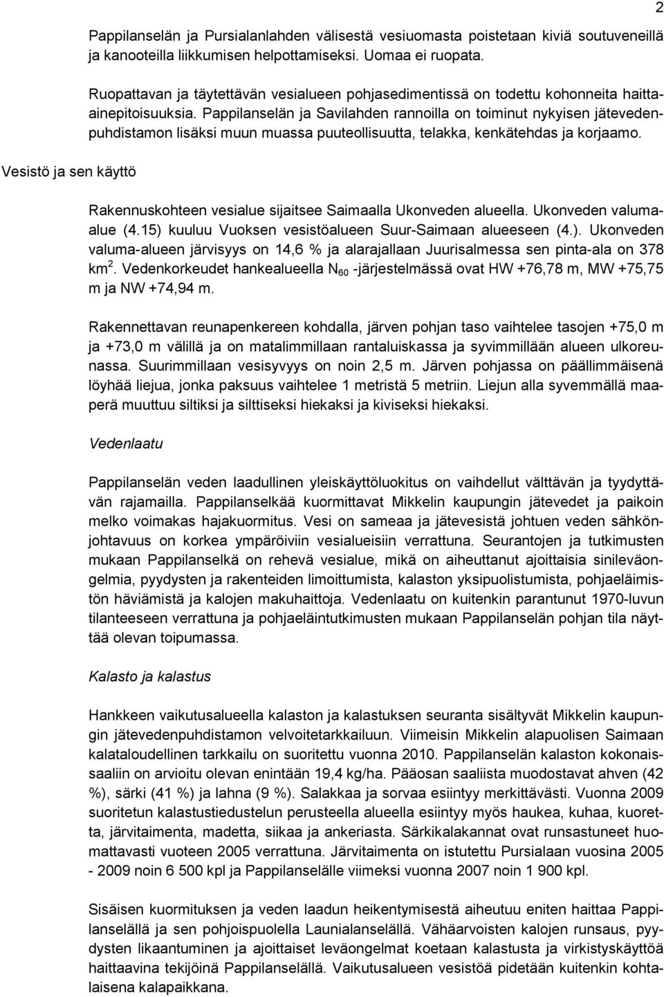 Pappilanselän ja Savilahden rannoilla on toiminut nykyisen jätevedenpuhdistamon lisäksi muun muassa puuteollisuutta, telakka, kenkätehdas ja korjaamo.