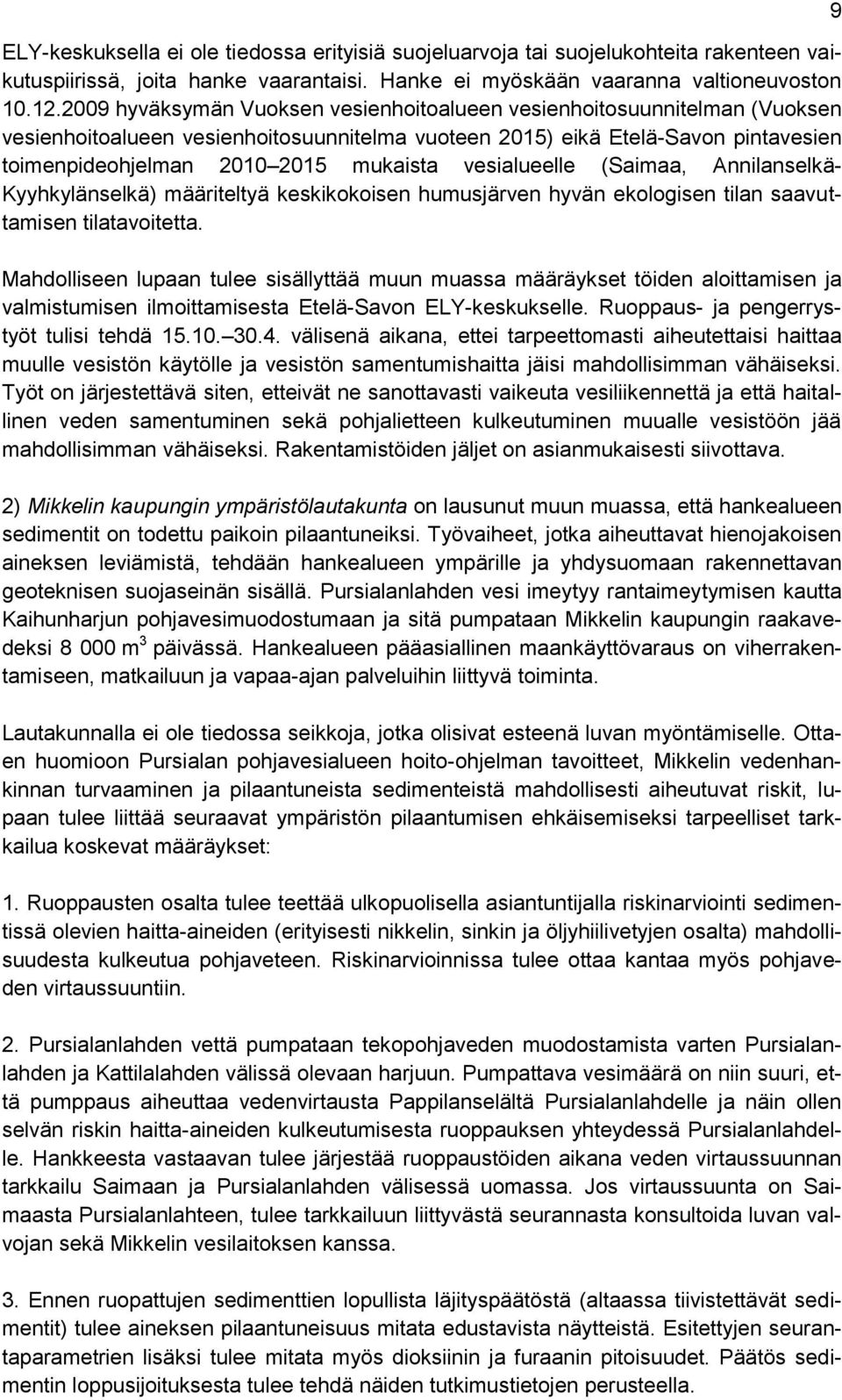 vesialueelle (Saimaa, Annilanselkä- Kyyhkylänselkä) määriteltyä keskikokoisen humusjärven hyvän ekologisen tilan saavuttamisen tilatavoitetta.
