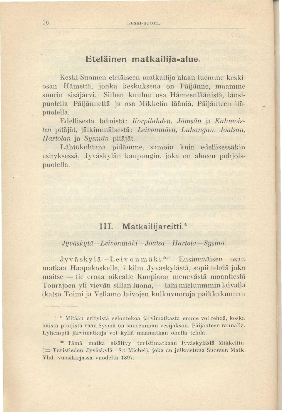 Edellisestä läänistä: Korpilahden, Jämsän ja Kuhmoisten pitäjät, jälkimmäisestä: Leivonmäen, Luhangan, Joutsan, Hartolan ja Sysmän pitäjät.