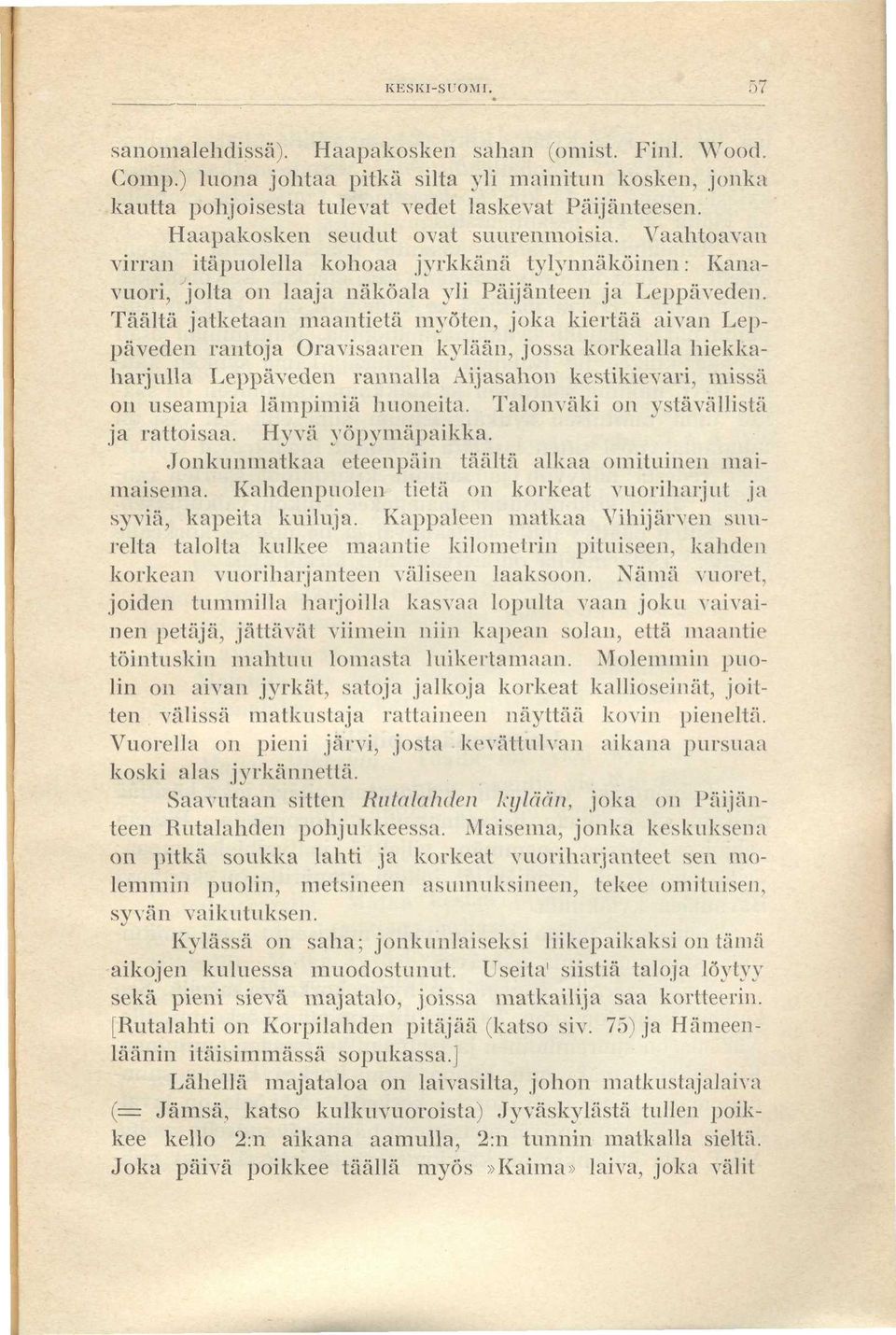 Täältä jatketaan maantietä myöten, joka kiertää aivan Leppäveden rantoja Oravisaaren kylään, jossa korkealla hiekkaharjulla Leppäveden rannalla Aijasahon kestikievari, missä on useampia lämpimiä