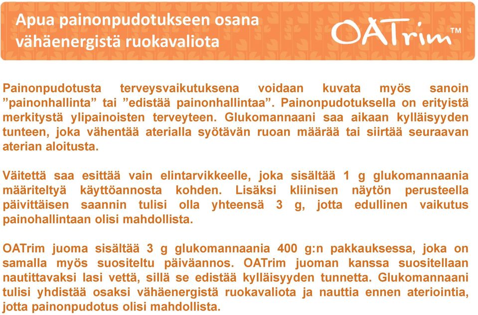 Glukomannaani saa aikaan kylläisyyden tunteen, joka vähentää aterialla syötävän ruoan määrää tai siirtää seuraavan aterian aloitusta.