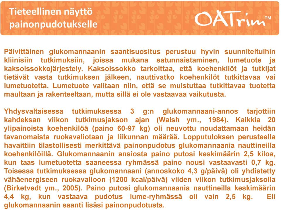 Lumetuote valitaan niin, että se muistuttaa tutkittavaa tuotetta maultaan ja rakenteeltaan, mutta sillä ei ole vastaavaa vaikutusta.