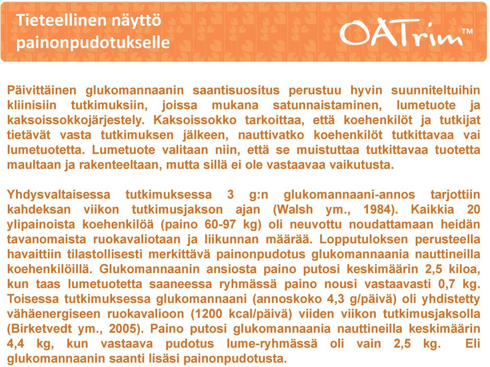 Lumetuote valitaan niin, että se muistuttaa tutkittavaa tuotetta maultaan ja rakenteeltaan, mutta sillä ei ole vastaavaa vaikutusta.