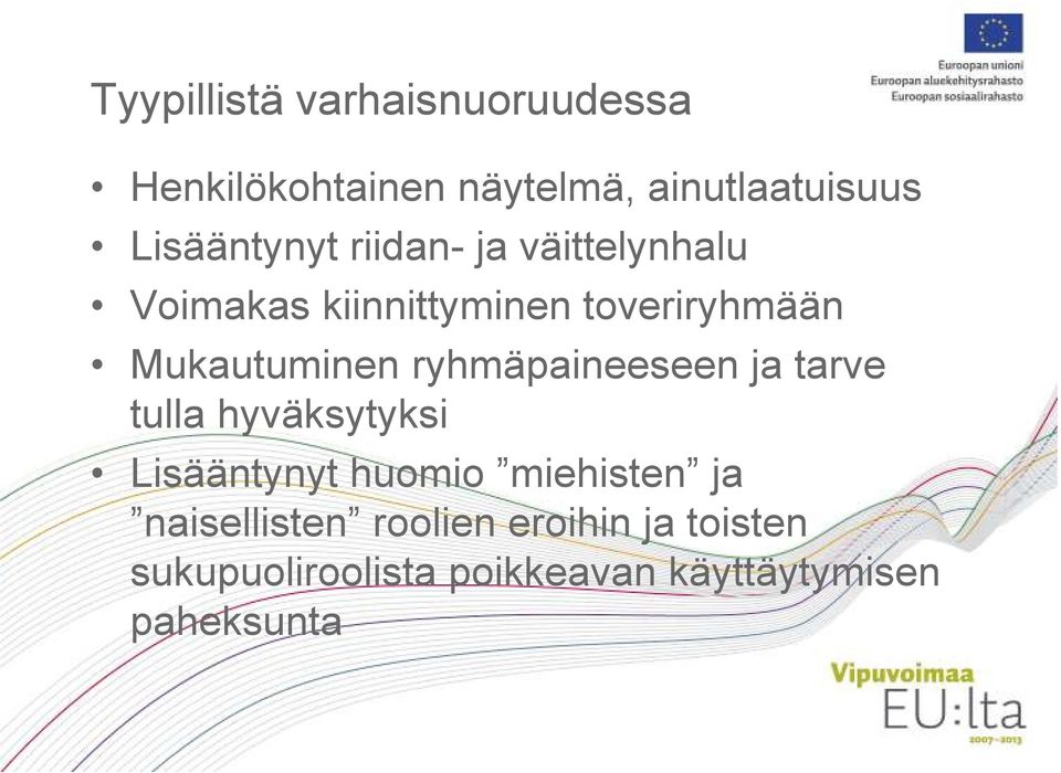 Mukautuminen ryhmäpaineeseen ja tarve tulla hyväksytyksi Lisääntynyt huomio