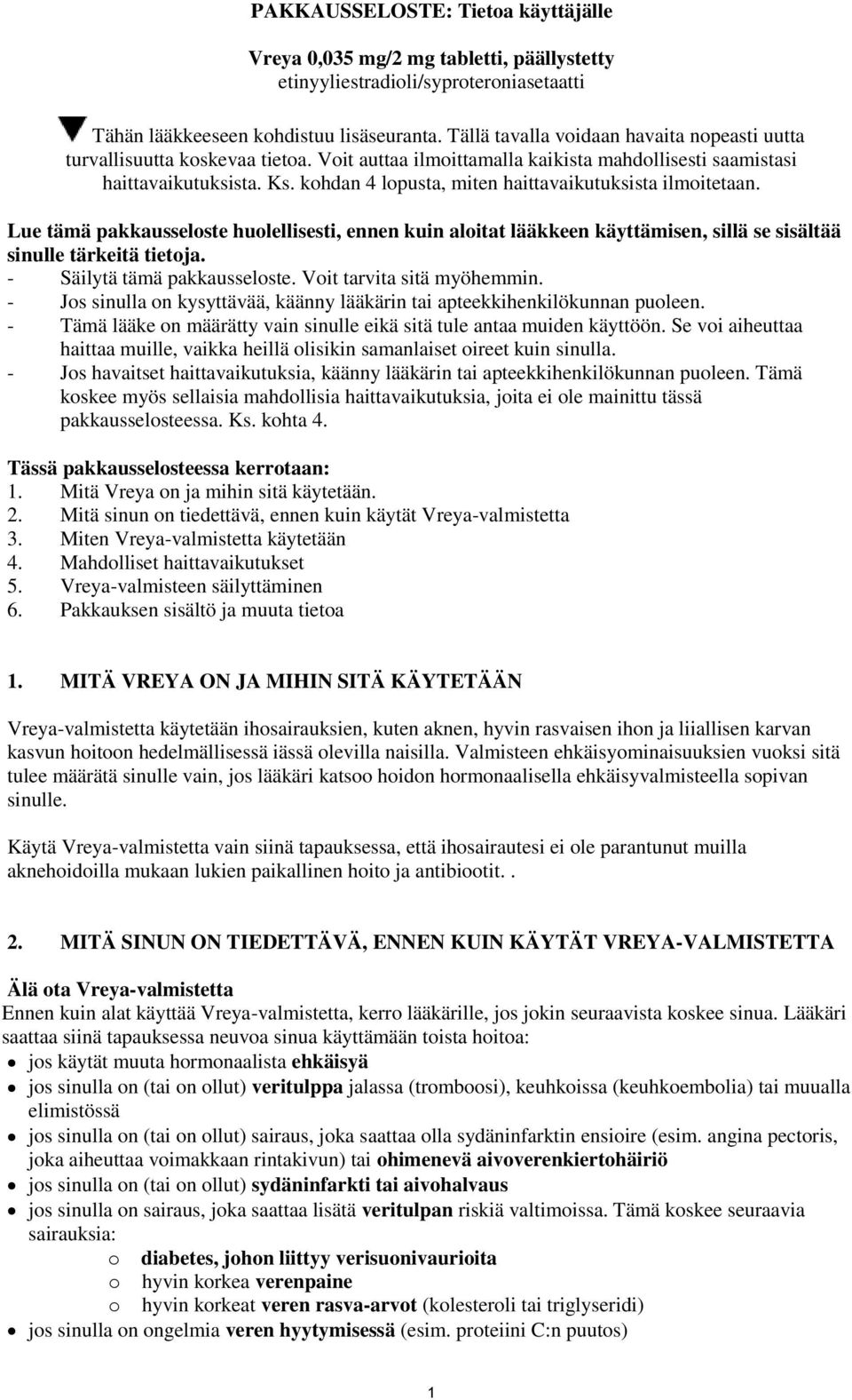 kohdan 4 lopusta, miten haittavaikutuksista ilmoitetaan. Lue tämä pakkausseloste huolellisesti, ennen kuin aloitat lääkkeen käyttämisen, sillä se sisältää sinulle tärkeitä tietoja.