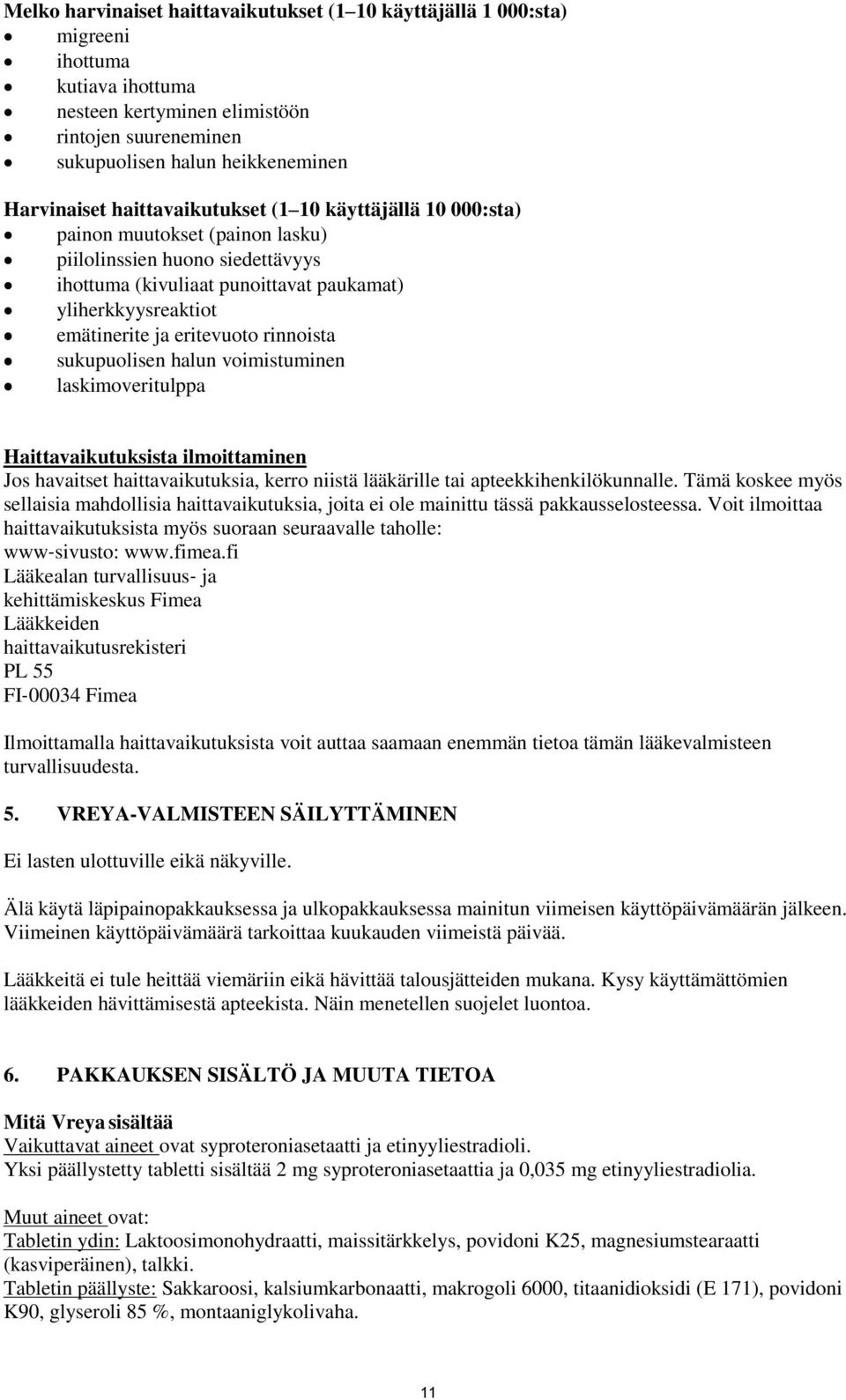 eritevuoto rinnoista sukupuolisen halun voimistuminen laskimoveritulppa Haittavaikutuksista ilmoittaminen Jos havaitset haittavaikutuksia, kerro niistä lääkärille tai apteekkihenkilökunnalle.