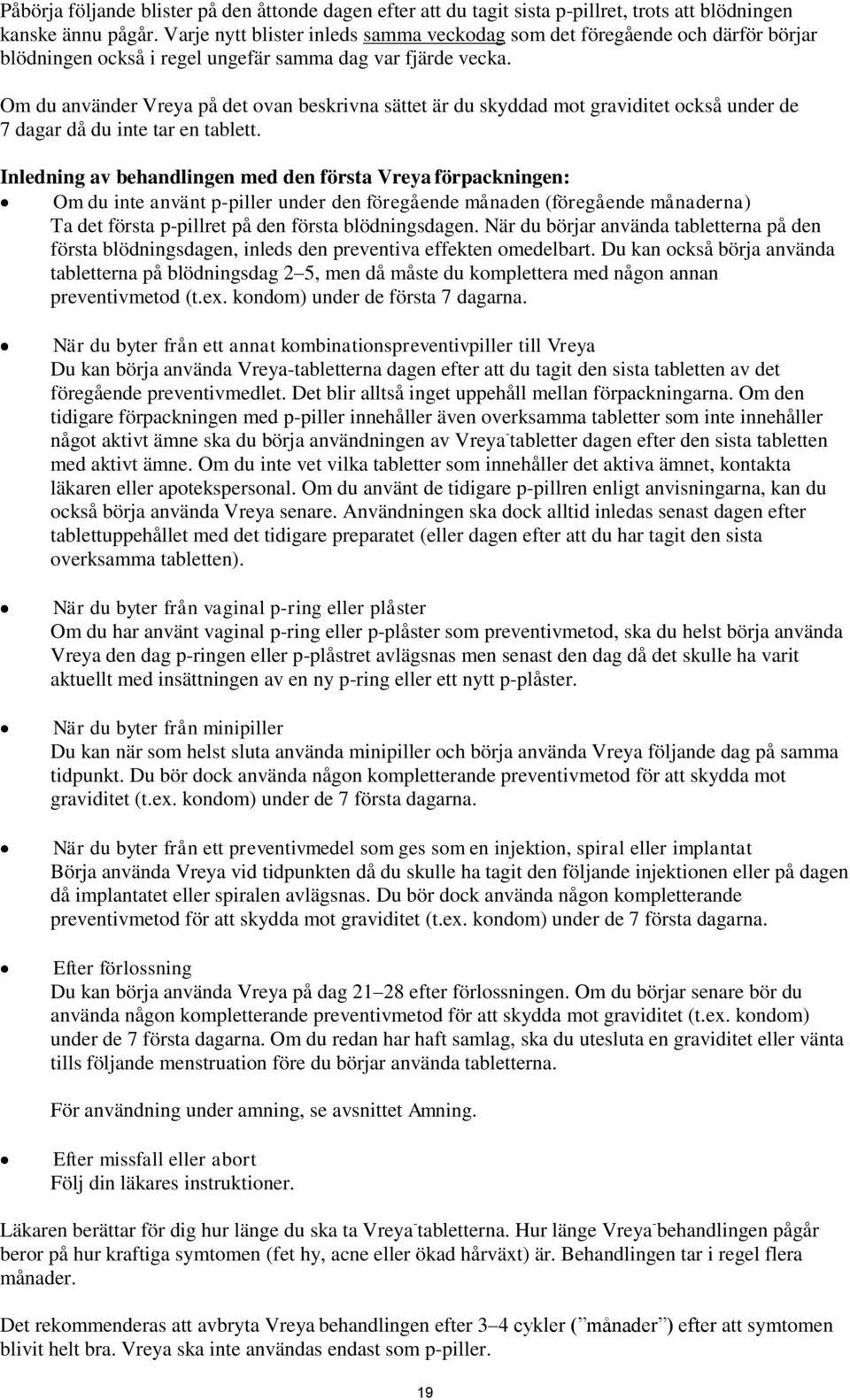 Om du använder Vreya på det ovan beskrivna sättet är du skyddad mot graviditet också under de 7 dagar då du inte tar en tablett.