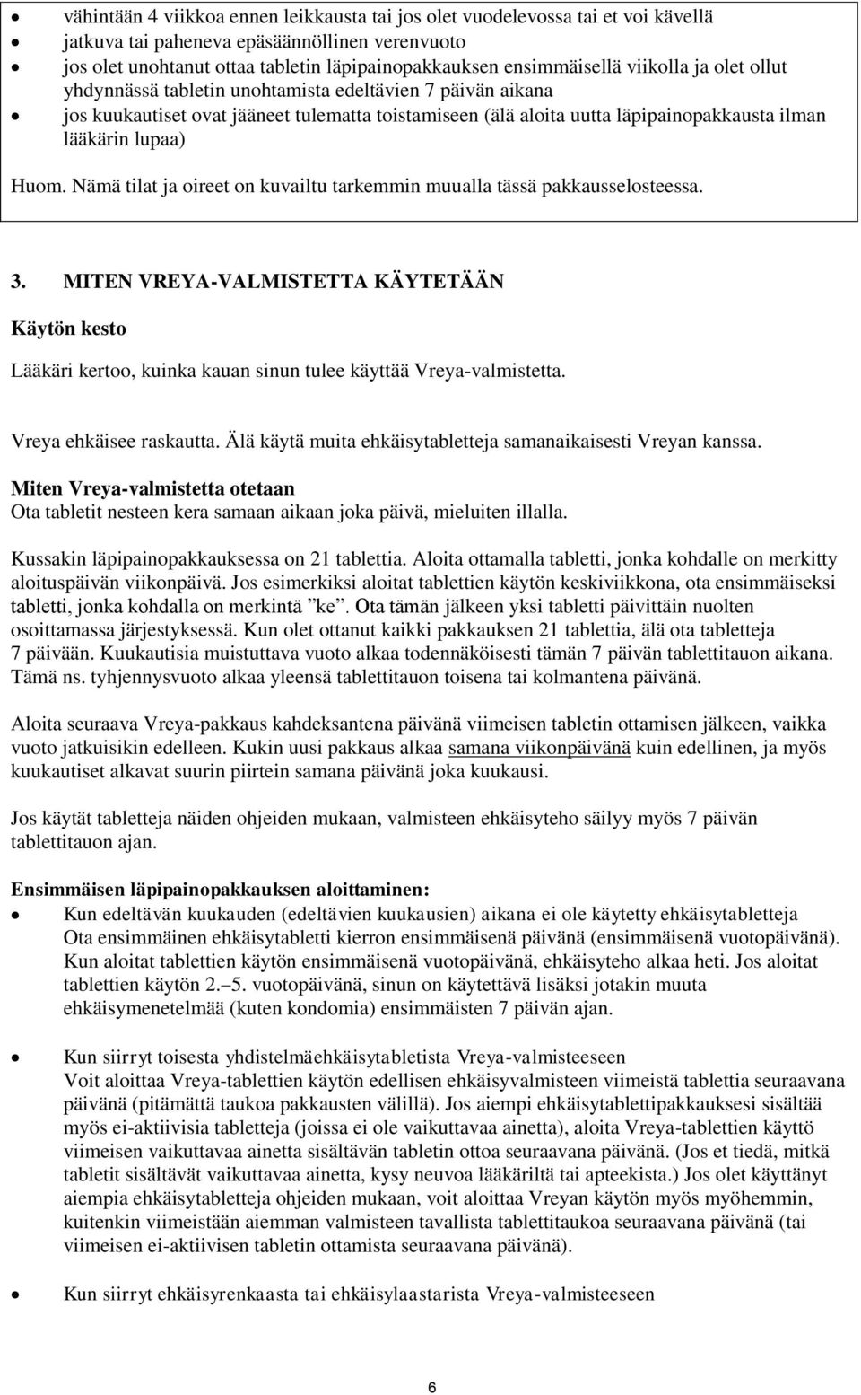 Nämä tilat ja oireet on kuvailtu tarkemmin muualla tässä pakkausselosteessa. 3. MITEN VREYA-VALMISTETTA KÄYTETÄÄN Käytön kesto Lääkäri kertoo, kuinka kauan sinun tulee käyttää Vreya-valmistetta.