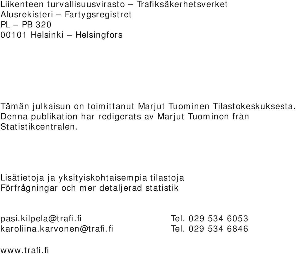 Denna publikation har redigerats av Marjut Tuominen från Statistikcentralen.