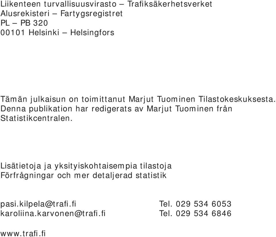 Denna publikation har redigerats av Marjut Tuominen från Statistikcentralen.