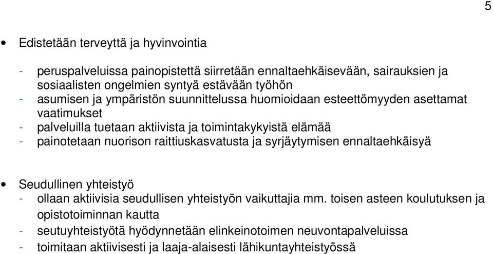 nuorison raittiuskasvatusta ja syrjäytymisen ennaltaehkäisyä Seudullinen yhteistyö - ollaan aktiivisia seudullisen yhteistyön vaikuttajia mm.